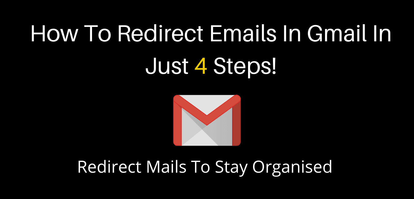 How To Redirect Emails In Gmail In Just 4 Steps!