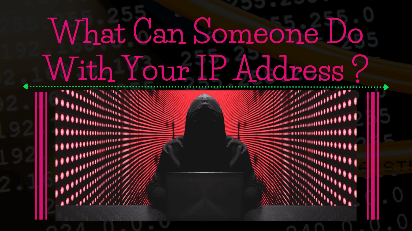 What Can Someone Do With Your IP Address?