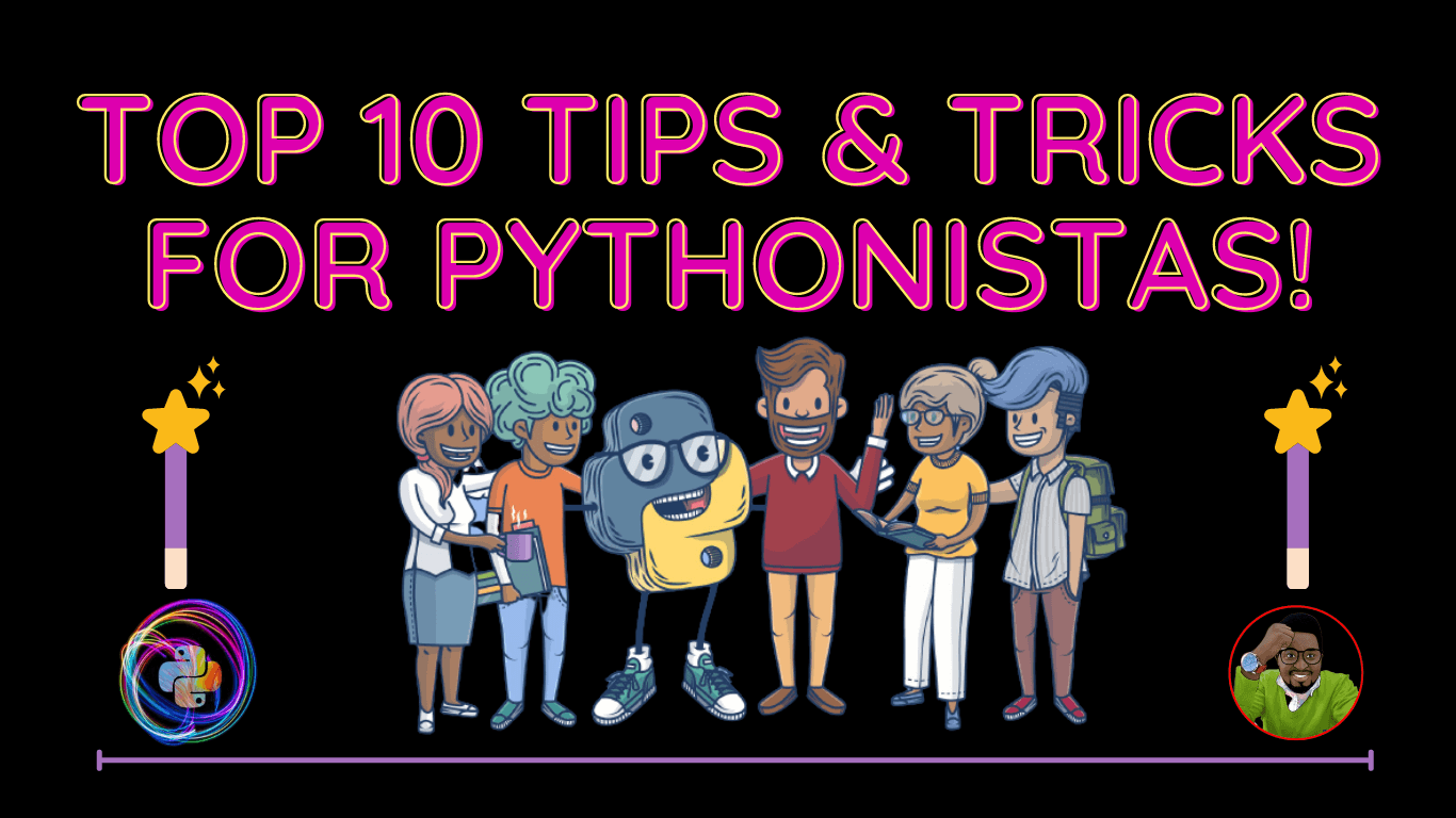 Top 10 Tips & Tricks For Pythonistas!
