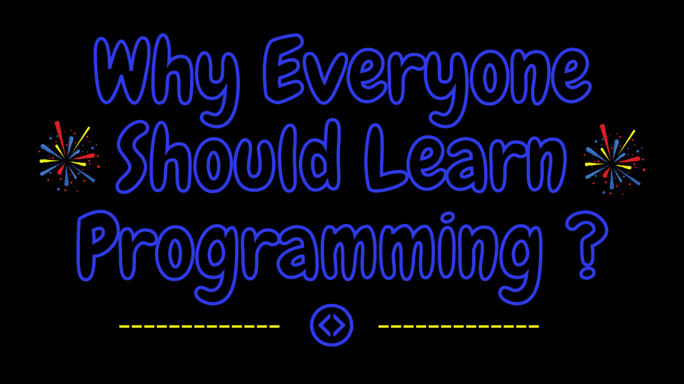 Why Everyone Should Learn Programming?