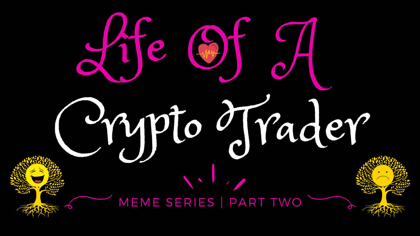 Life Of A Crypto Trader 🤓